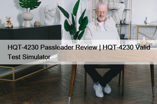 HQT-4230 Passleader Review | HQT-4230 Valid Test Simulator